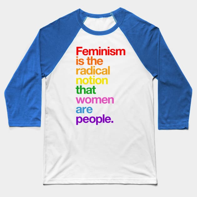 Feminism is the Radical Notion that Women are People Baseball T-Shirt by Emily Ava 1